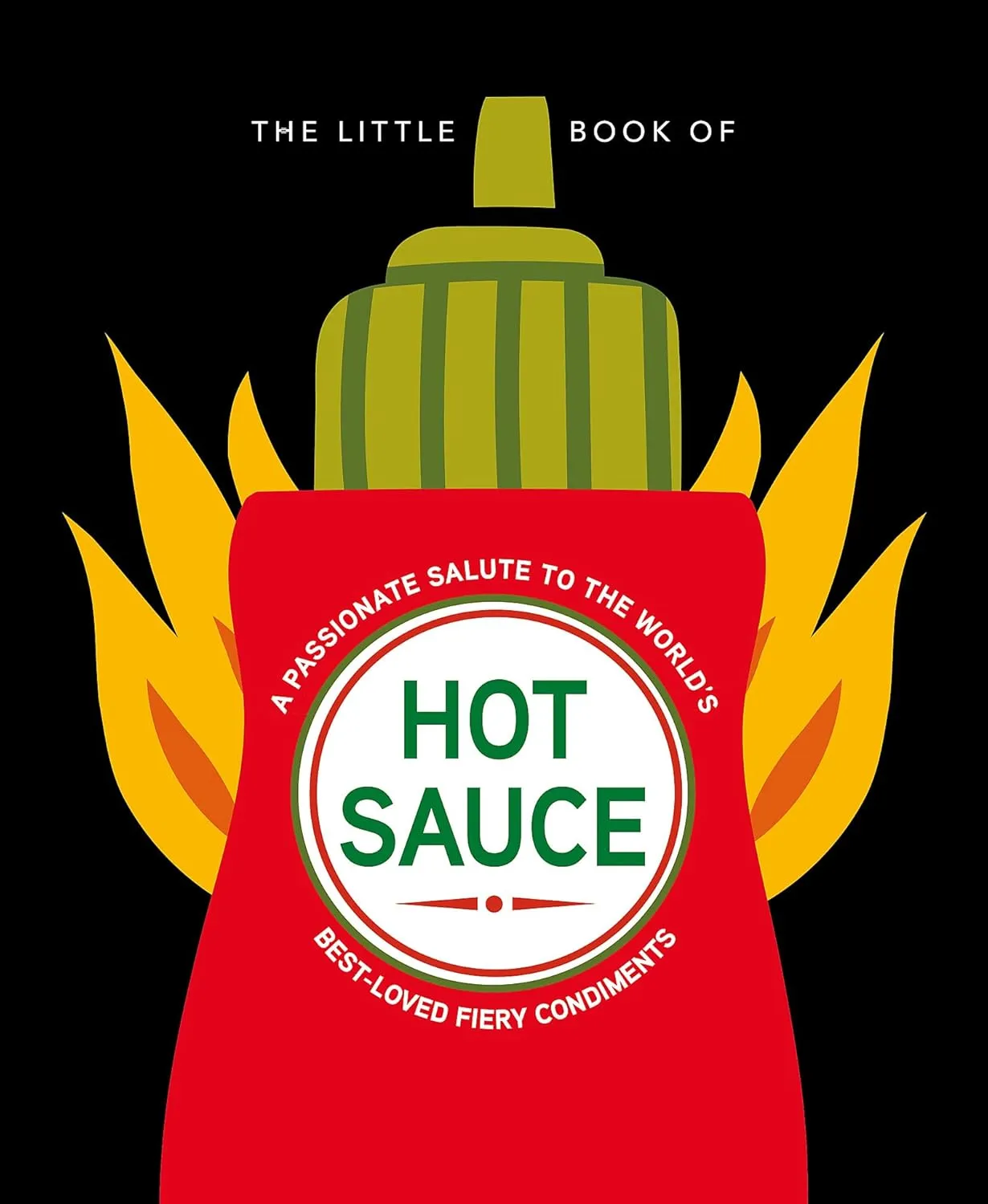 The Little Book of Hot Sauce: A Passionate Salute To The World's Fiery Condiment
